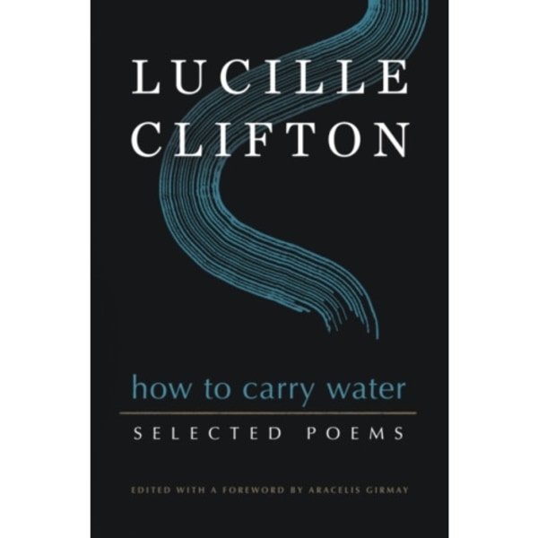 How to Carry Water: Selected Poems of Lucille Clifton (häftad, eng)