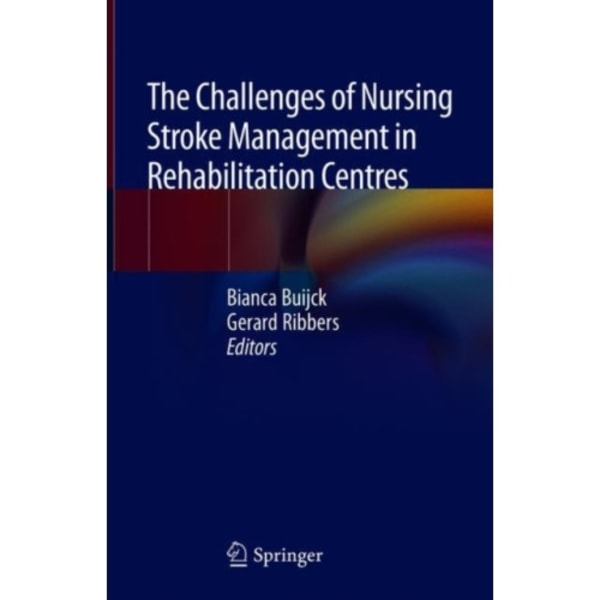 The Challenges of Nursing Stroke Management in Rehabilitation Centres (inbunden, eng)