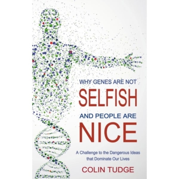 Why Genes Are Not Selfish and People Are Nice (häftad, eng)