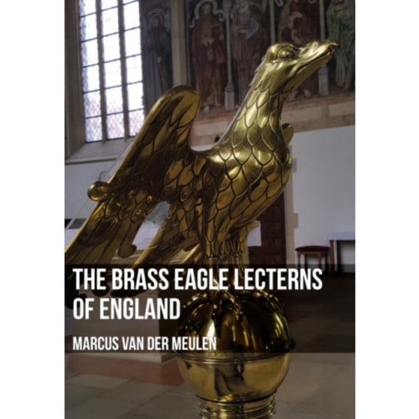 The Brass Eagle Lecterns of England (häftad, eng)