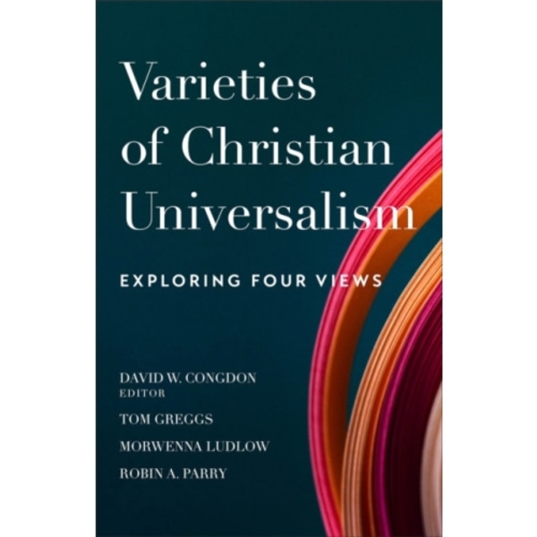 Varieties of Christian Universalism – Exploring Four Views (häftad, eng)