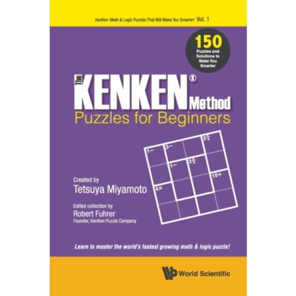 Kenken Method - Puzzles For Beginners, The: 150 Puzzles And Solutions To Make You Smarter (häftad, eng)