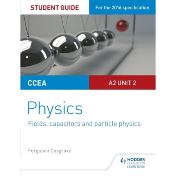 CCEA A2 Unit 2 Physics Student Guide: Fields, capacitors and particle physics (häftad, eng)