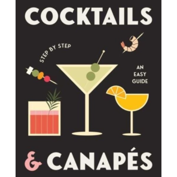 Cocktails and Canapes Step by Step: An Easy Guide (inbunden, eng)