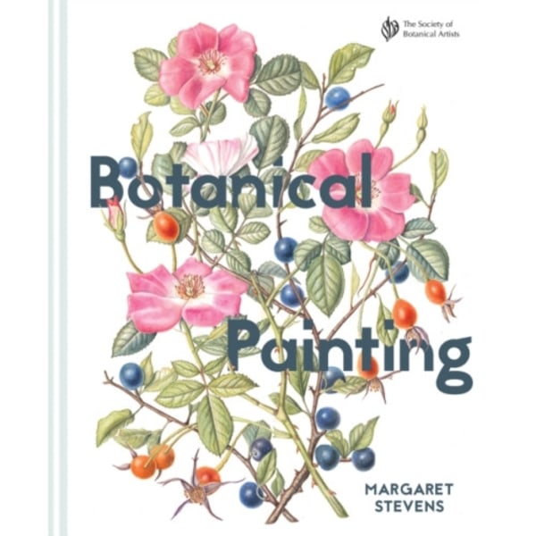 Botanical Painting with the Society of Botanical Artists (inbunden, eng)