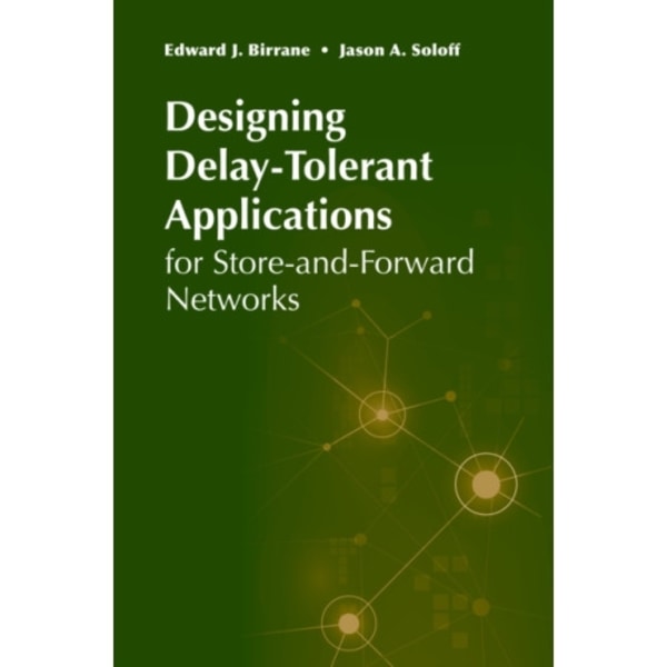 Designing Delay-Tolerant Applications for Store-and-Forward Networks (inbunden, eng)