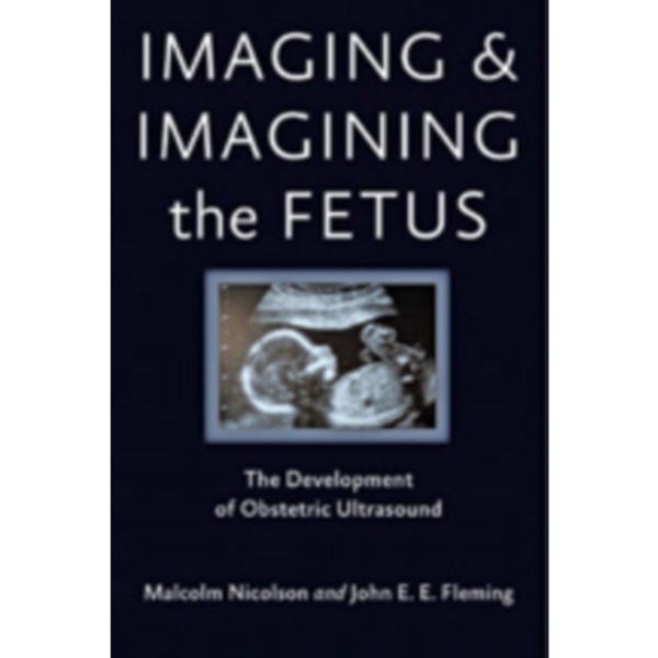 Imaging and Imagining the Fetus (inbunden, eng)
