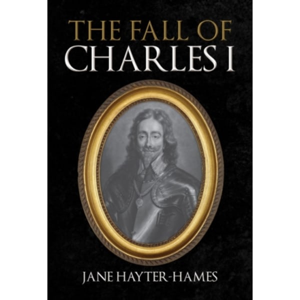 The Fall of Charles I (inbunden, eng)