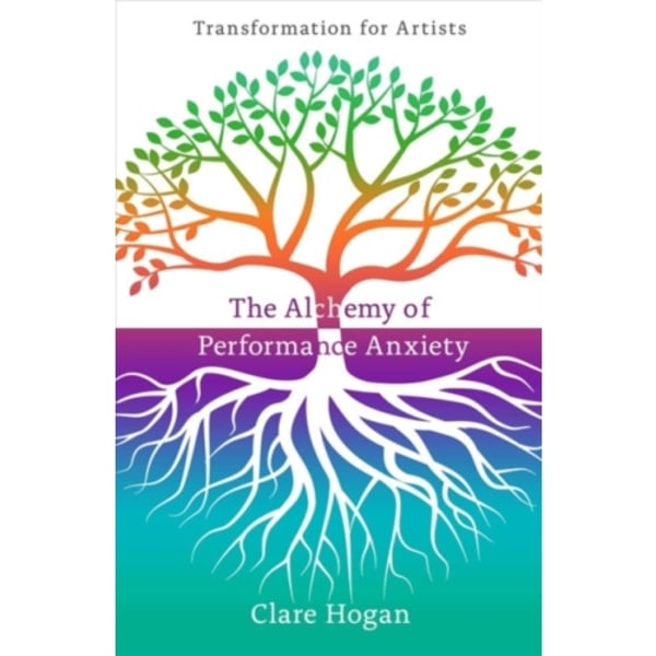 The Alchemy of Performance Anxiety: Transformation for Artists (häftad, eng)