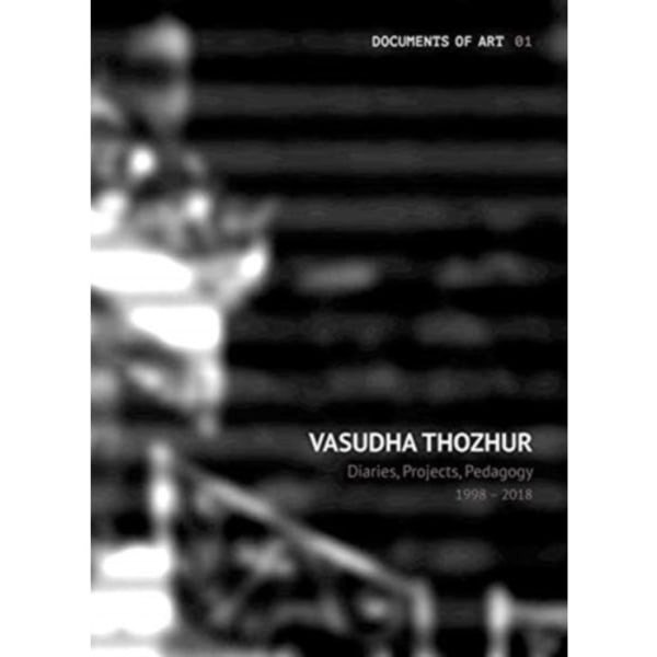 Vasudha Thozhur – Diaries, Projects, Pedagogy, 1998–2018 (inbunden, eng)