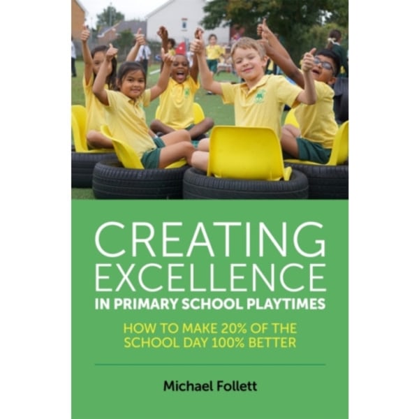 Creating Excellence in Primary School Playtimes (häftad, eng)