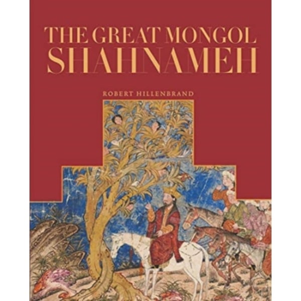 The Great Mongol Shahnama (inbunden, eng)