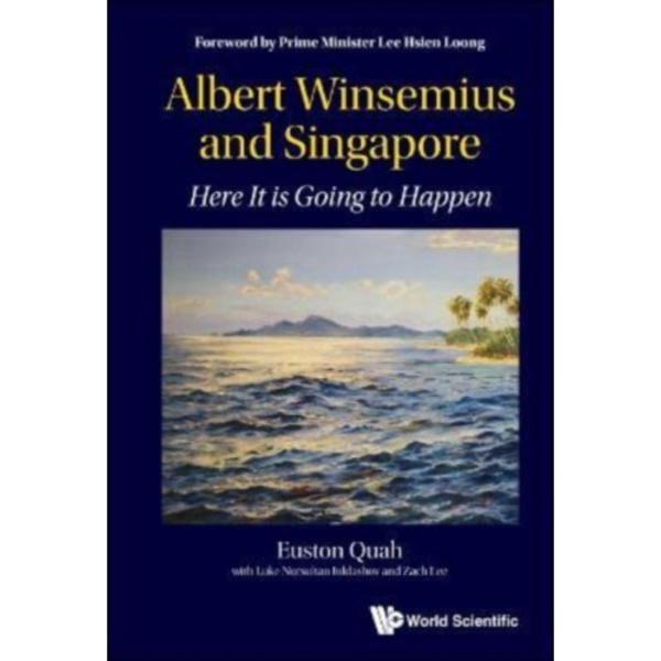 Albert Winsemius And Singapore: Here It Is Going To Happen (inbunden, eng)