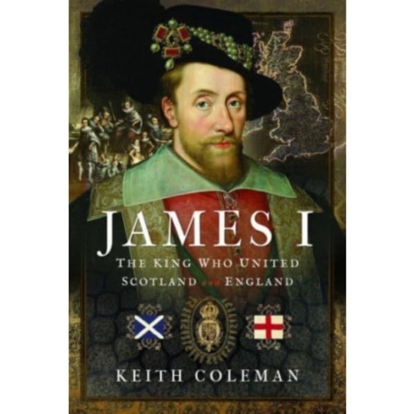 James I , The King Who United Scotland and England (inbunden, eng)