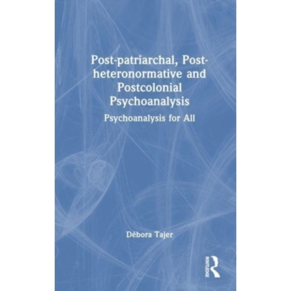 Post-patriarchal, Post-heteronormative, and Postcolonial Psychoanalysis (häftad, eng)
