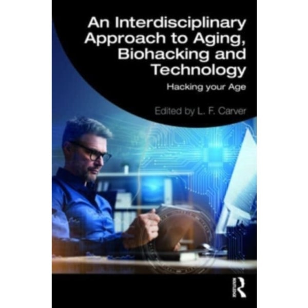 An Interdisciplinary Approach to Aging, Biohacking and Technology (häftad, eng)