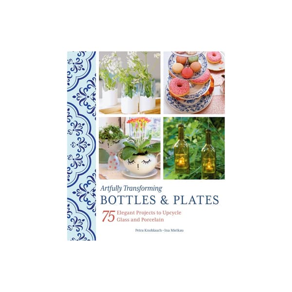 Artfully Transforming Bottles & Plates (inbunden, eng)