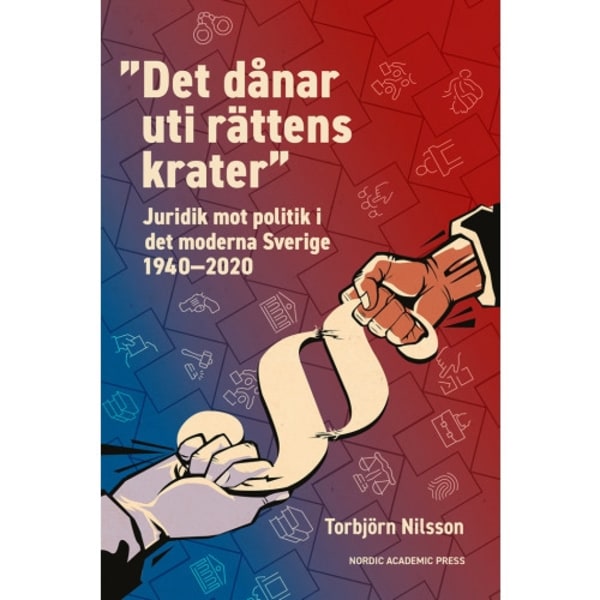 ”Det dånar uti rättens krater” : juridik mot politik i det moderna Sverige 1940–2020 (inbunden)