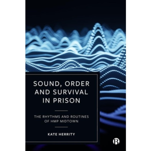 Sound, Order and Survival in Prison (inbunden, eng)