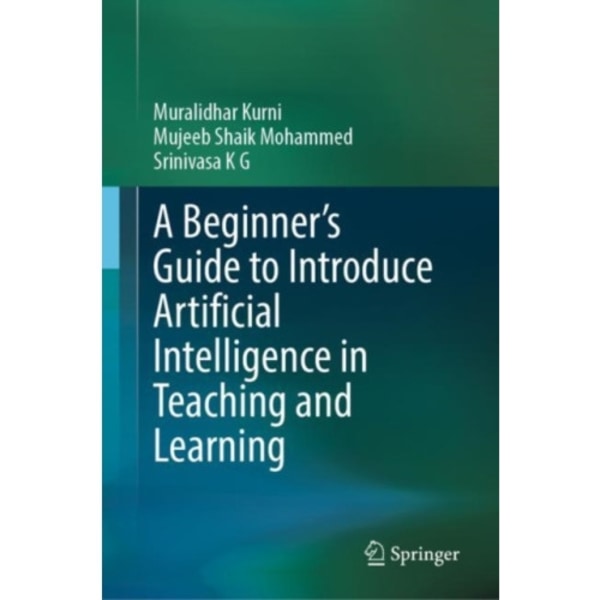 A Beginner's Guide to Introduce Artificial Intelligence in Teaching and Learning (inbunden, eng)