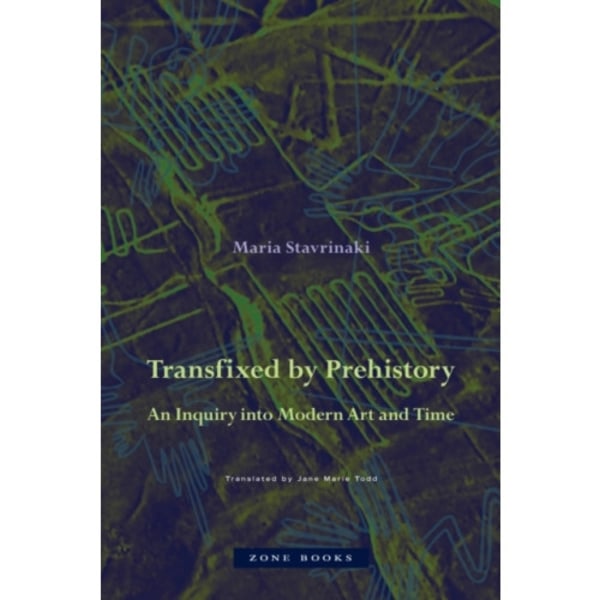 Transfixed by Prehistory – An Inquiry into Modern Art and Time (inbunden, eng)