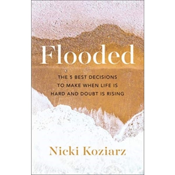 Flooded – The 5 Best Decisions to Make When Life Is Hard and Doubt Is Rising (häftad, eng)