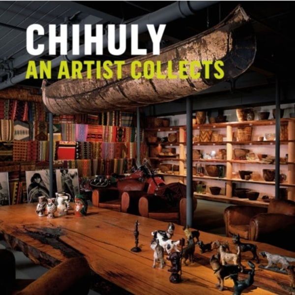 Chihuly: An Artist Collects (inbunden, eng)