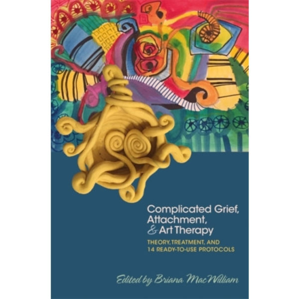 Complicated Grief, Attachment, and Art Therapy (häftad, eng)
