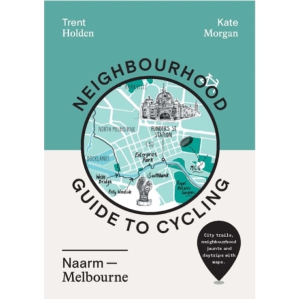 Neighbourhood Guide to Cycling Naarm – Melbourne (häftad, eng)