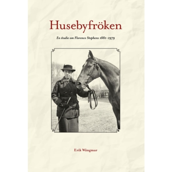 Husebyfröken : en studie om Florence Stephens 1881-1979 (inbunden)