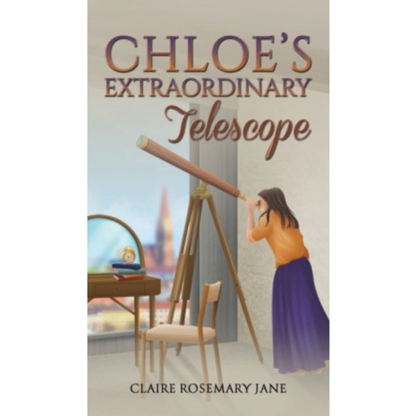 Chloe's Extraordinary Telescope (inbunden, eng)
