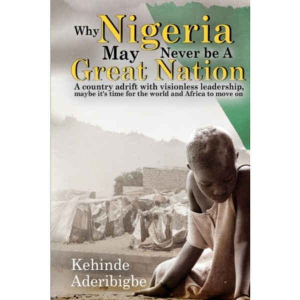 Why Nigeria May Never Be a Great Nation (häftad, eng)