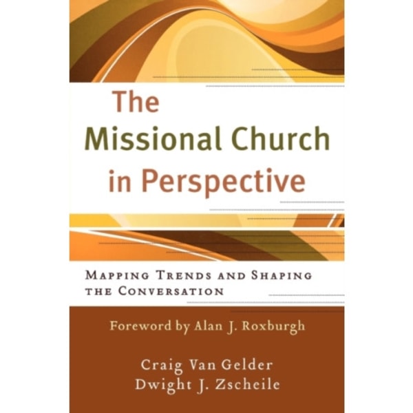 The Missional Church in Perspective – Mapping Trends and Shaping the Conversation (häftad, eng)