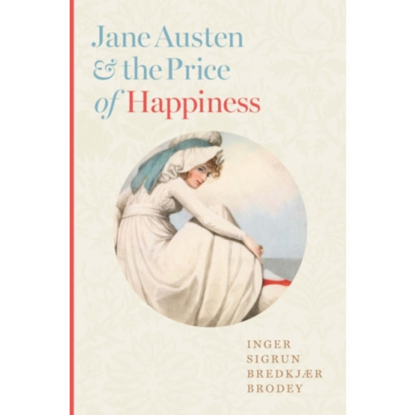 Jane Austen and the Price of Happiness (inbunden, eng)