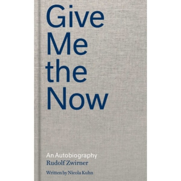 Rudolf Zwirner: Give Me the Now (inbunden, eng)