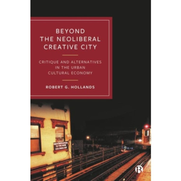 Beyond the Neoliberal Creative City (inbunden, eng)