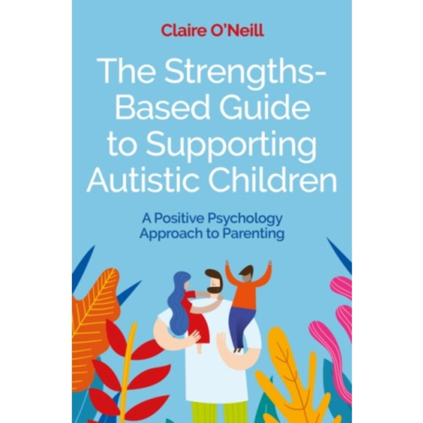 The Strengths-Based Guide to Supporting Autistic Children (häftad, eng)
