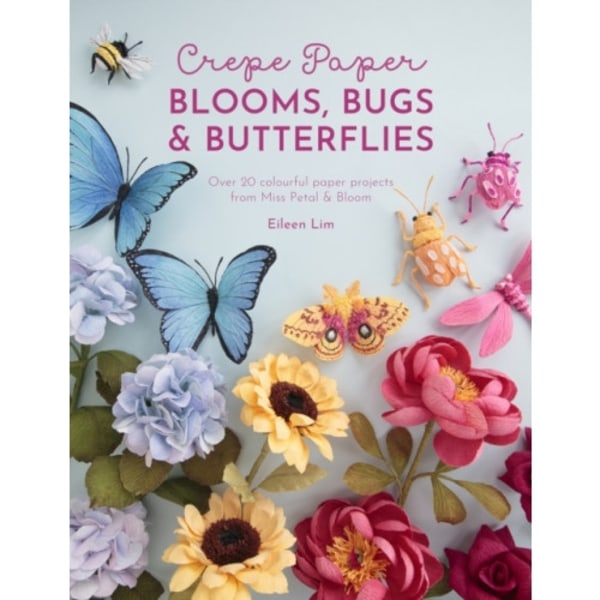 Crepe Paper Blooms, Bugs and Butterflies (häftad, eng)