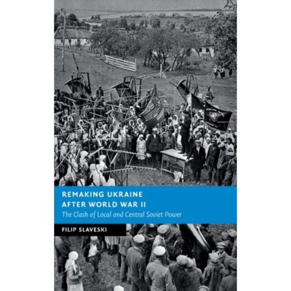 Remaking Ukraine after World War II (inbunden, eng)