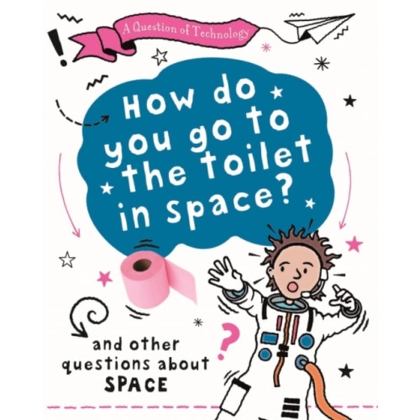 A Question of Technology: How Do You Go to Toilet in Space? (inbunden, eng)