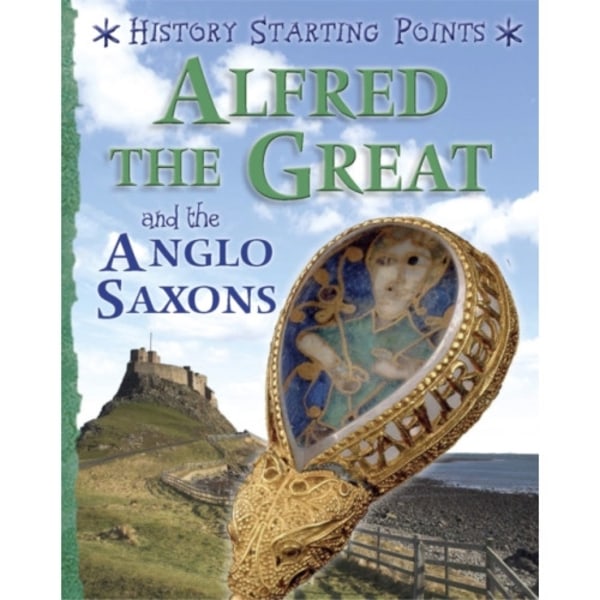 History Starting Points: Alfred the Great and the Anglo Saxons (häftad, eng)