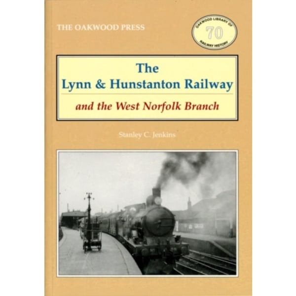 The Lynn and Hunstanton Railway and the West Norfolk Branch (häftad, eng)