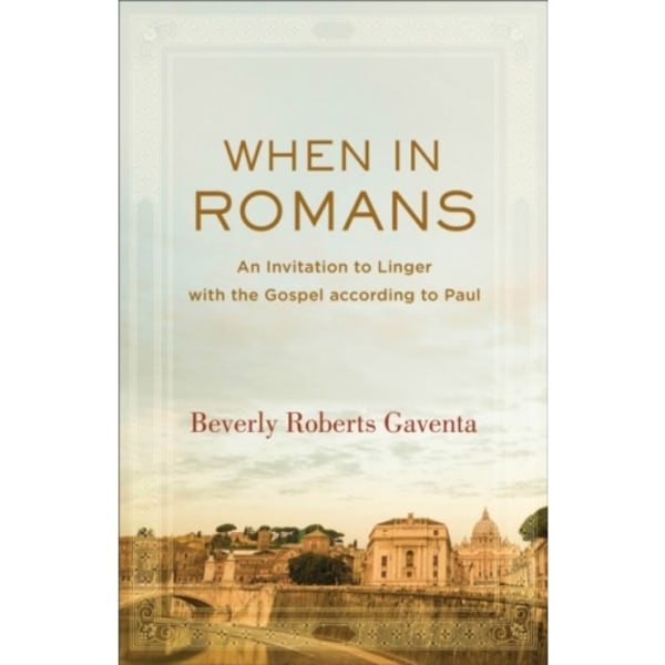 When in Romans – An Invitation to Linger with the Gospel according to Paul (häftad, eng)