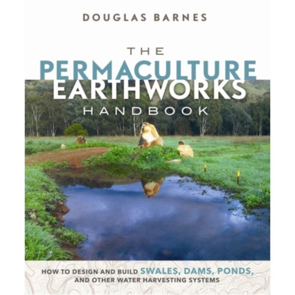 The Permaculture Earthworks Handbook (häftad, eng)