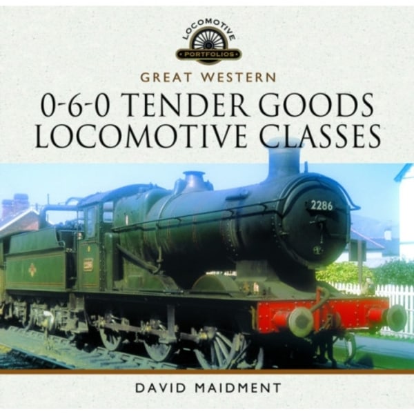 Great Western, 0-6-0 Tender Goods Locomotive Classes (inbunden, eng)