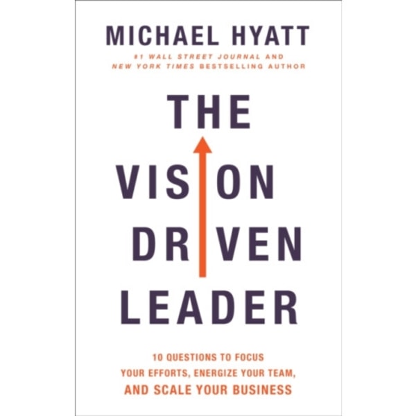 The Vision Driven Leader – 10 Questions to Focus Your Efforts, Energize Your Team, and Scale Your Business (inbunden, eng)