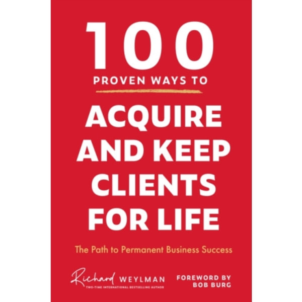 100 Proven Ways to Acquire and Keep Clients for Life (inbunden, eng)