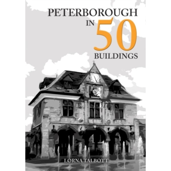 Peterborough in 50 Buildings (häftad, eng)