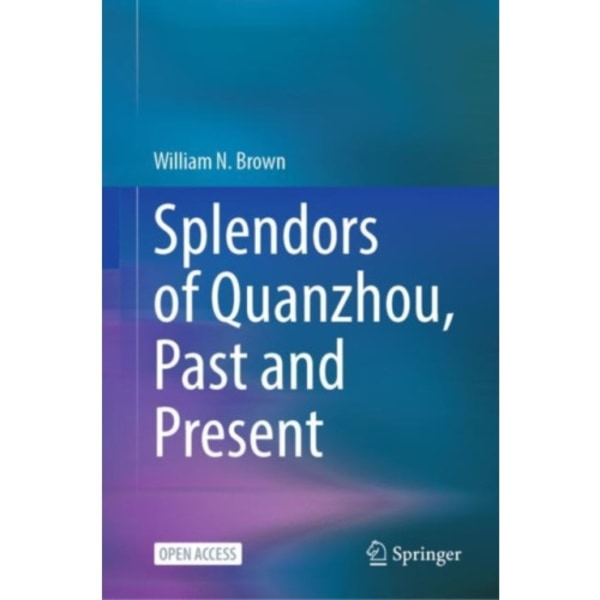 Splendors of Quanzhou, Past and Present (inbunden, eng)