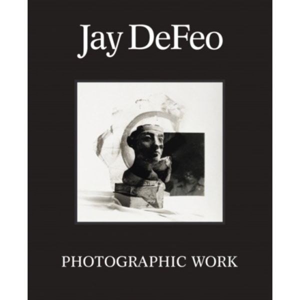 Jay DeFeo: Photographic Work (inbunden, eng)